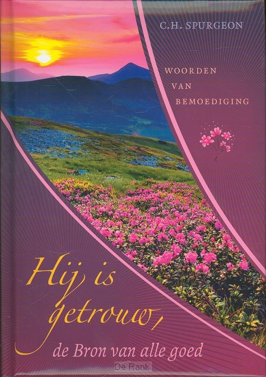 HIJ IS GETROUW DE BRON VAN ALLE GOED