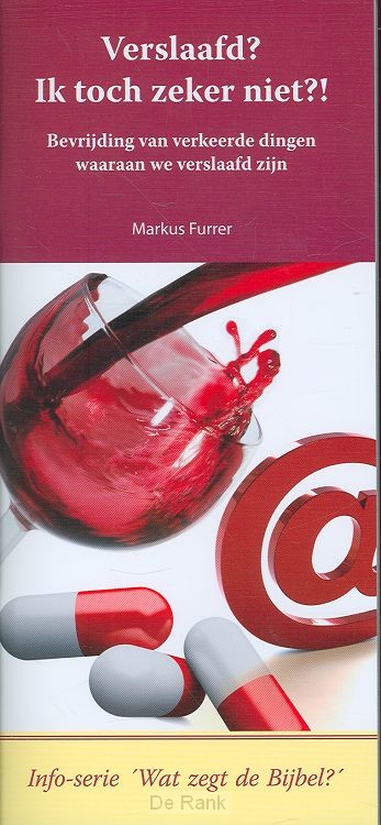 VERSLAAFD IK TOCH ZEKER NIET