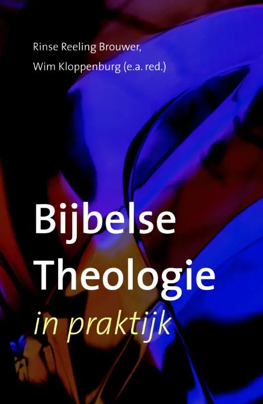 BIJBELSE THEOLOGIE IN DE PRAKTIJK